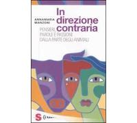 In direzione contraria. Pensieri, parole e passioni dalla parte degli animali