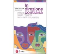 In direzione contraria. Pensieri, parole e passioni dalla parte degli animali
