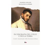 In disgrazia del cielo e della terra. L'amore omosessuale nella letteratur...