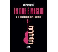 Libri Roberto Paravagna - In Due E Meglio. Le Piu Celebri Coppie Di Autori E Com