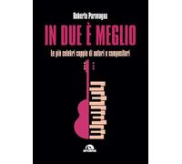 In due è meglio. Le più celebri coppie di autori e compositori