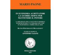 In economia ai dittatori la guerra serve per mantenere il potere. La diplomazia della pace non è credibile se dietro di essa l’avversario non vede in trasparenza l’ombra delle armi