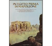 In Egitto prima di Napoleone. Viaggio nella Palestina, Egitto e sacro monte Sinai fatto da Pietro Lorenzo Pincia...