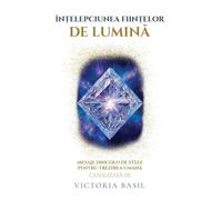 În¿elepciunea Fiin¿elor De Lumina: Mesaje Dincolo de Stele Pentru Trezirea Uman¿