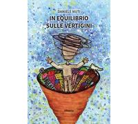 In equilibrio sulle vertigini. Il «senso» vestibolare spiegato a chi ne soffre e non lo sa