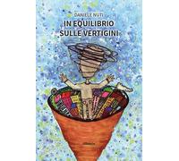 In equilibrio sulle vertigini. Il «senso» vestibolare spiegato a chi ne soffre e non lo sa