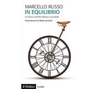 IN EQUILIBRIO. UN BUON WORK-LIFE BALANCE E' POSSIBILE - RUSSO MARCELLO - Il