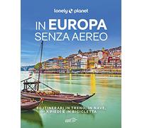 In Europa senza aereo. 80 itinerari in treno, in nave, a piedi e in bicicletta