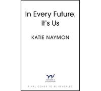 In Every Future, It's Us: An irresistible, sweepingly romantic and unforgettable love story