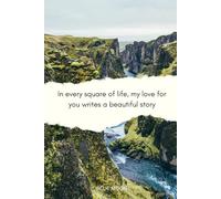 In Every Square of Life, My Love for You Writes a Beautiful Story - 120-Page Squared Notebook, Inspirational Quote Cover: Perfect for Creative Writing