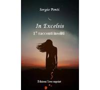 IN EXCELSIS 17 racconti insoliti di Sergio Ponti, 2023, Youcanprint