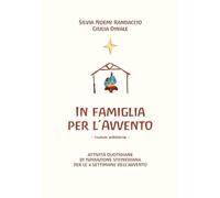 In famiglia per l'Avvento. Attività quotidiane di ispirazione steineriana per le 4 settimane dell'Avvento