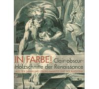 In Farbe!: Claire-obscur-holzschnitte der Renaissance: Meisterwerke aus der Sammlung Georg Baselitz und der Albertina in Wein