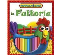In fattoria. Modella & crea. Ediz. illustrata