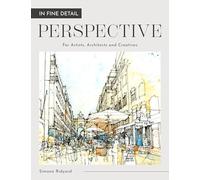 In Fine Detail: Perspective for Artists, Architects and Creatives
