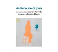 In.finite vie di toni. Ediz. illustrata