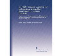 In-flight escape systems for helicopters should be developed to prevent fatalities: Report to the Congress [on the] Department of Defense by the Comptroller General of the United States