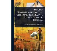 In Fond Rememberance of the old Home "Rose Lawn", Putnam County, Indiana