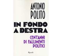 In fondo a destra. Cent'anni di fallimenti politici