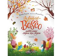 In fondo al bosco. Quattro amici, stagione dopo stagione. Ediz. a colori