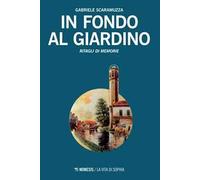 In fondo al giardino. Ritagli di memorie