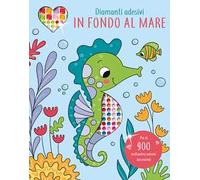 In fondo al mare. Diamanti adesivi. Ediz. illustrata