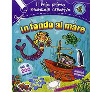 In fondo al mare. Il mio primo manuale creativo. Con adesivi. Ediz. illustrata