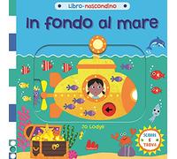 In fondo al mare. Libro nascondino. Ediz. a colori