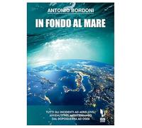 In fondo al mare. Tutti gli incidenti ad aerei civili avvenuti nel Mediterraneo dal dopoguerra ad oggi