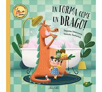 In forma come un drago! Ediz. a colori