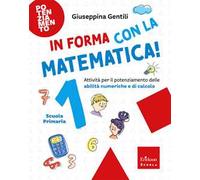 In forma con la matematica. Attività per il potenziamento delle abilità numeriche e di calcolo. Vol. 1