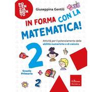 In forma con la matematica. Attività per il potenziamento delle abilità numeriche e di calcolo. Vol. 2
