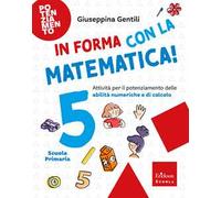 In forma con la matematica. Attività per il potenziamento delle abilità numeriche e di calcolo. Vol. 5