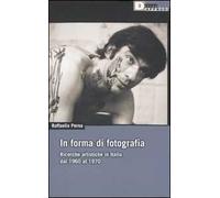 In forma di fotografia. Ricerche artistiche in Italia dal 1960 al 1970