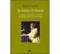 In forma di lettere. La finzione epistolare in Francia dal Rinascimento al Classicismo