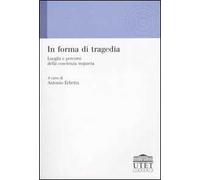 In forma di tragedia. Luoghi e percorsi della coscienza inquieta