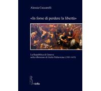 «In forse di perdere la libertà». La Repubblica di Genova nella riflession...