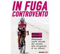 In fuga controvento. Pedalando sulle strade del mondo alla scoperta di se stessi