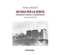 In fuga per la verità. Pasquale Foresi. La biografia. Prima parte (1929-1954)