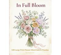 In Full Bloom: 100 Large Print Flower Word Search Puzzles for Adults
