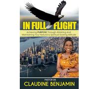In Full Flight: Achieving Purpose Through Attaining And Maintaining Your Natural & Spiritual Soaring Altitude