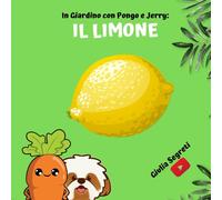 In giardino con PONGO E JERRY: LA PIANTA DI LIMONE | Collana libri per bambini 5-12 anni: Ediz. a colori