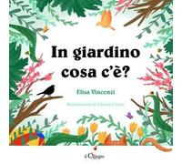 In giardino cosa c'è? Ediz. a colori