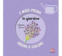In giardino. I miei primi odori e colori. Ediz. a colori