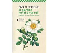 In giardino non si è mai soli. Diario di un giardiniere curioso