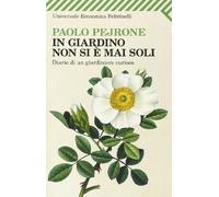 In giardino non si è mai soli. Diario di un giardiniere curioso