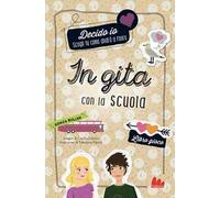 In gita con la scuola. Decido io. Libro gioco. Nuova ediz.