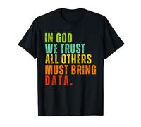 In God We Trust All Other must bring data - Data Enthusiast Maglietta