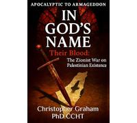 IN GOD'S NAME: THEIR BLOOD: The Zionist War on Palestinian Existence