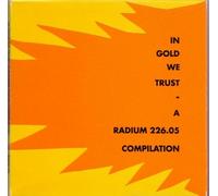 In Gold we trust-Radium 226.05 Records (19 tracks, 1991) - Blue for Two, Sator Codex, Cortex, Martin Rössel, Union Carbide Productions, Stefan Falk..